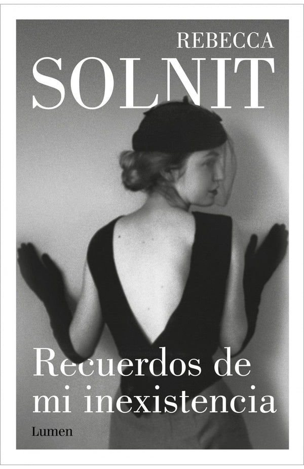 Rebecca Solnit NARRATIVA RECUERDOS DE MI INEXISTENCIA