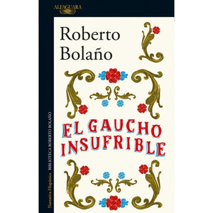 Roberto Bolaño LITERATURA CONTEMPORÁNEA EL GAUCHO INSUFRIBLE