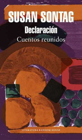 Susan Sontag CUENTOS DECLARACIÓN: CUENTOS REUNIDOS