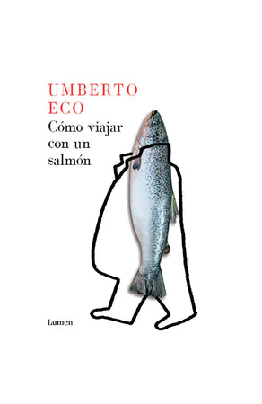 Umberto Eco CIENCIAS POLÍTICAS Y SOCIALES CÓMO VIAJAR CON UN SALMON