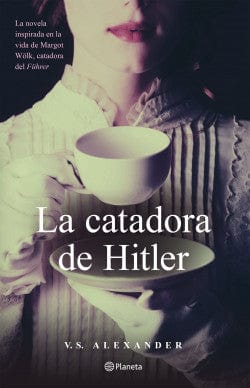 V. S. ALEXANDER NOVELA HISTÓRICA LA CATADORA DE HITLER