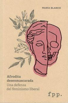 V.V.A.A CIENCIAS POLÍTICAS Y SOCIALES AFRODITA DESENMASCARADA UNA DEFENSA DEL FEMINISMO LIBERAL