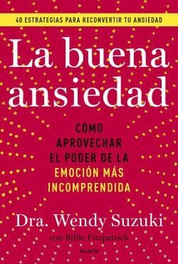 Wendy Suzuki PSICOLOGÍA LA BUENA ANSIEDAD