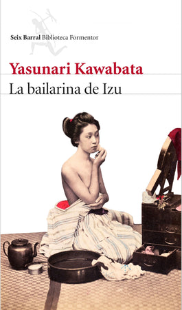 Yasunari Kawabata LITERATURA JAPONESA LA BAILARINA DE IZU - SEIX BARRAL