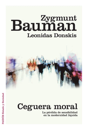 Zygmunt Bauman CIENCIAS POLÍTICAS Y SOCIALES CEGUERA MORAL
