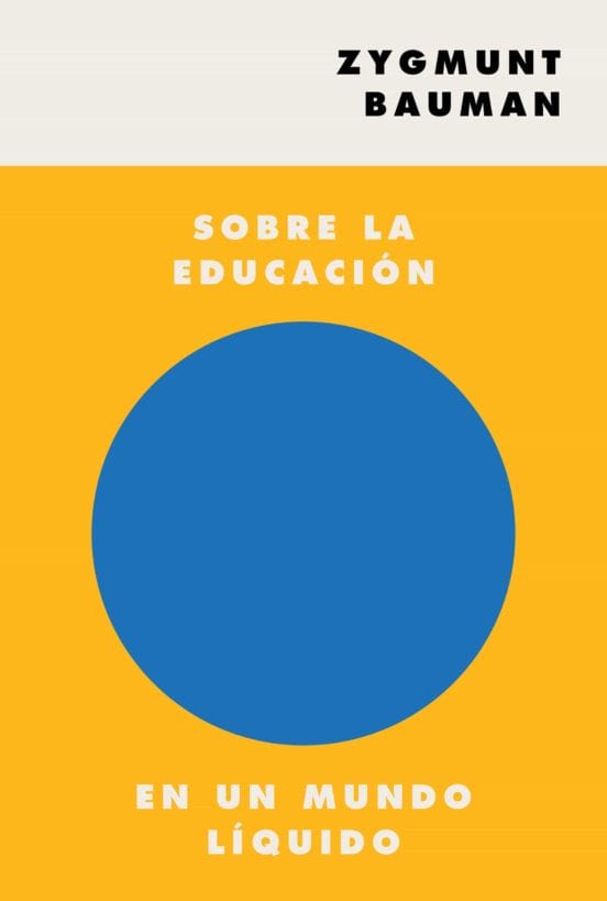Zygmunt Bauman CIENCIAS POLÍTICAS Y SOCIALES SOBRE LA EDUCACIÓN EN UN MUNDO LÍQUIDO